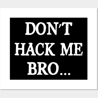 Don't Hack Me Bro Computer Hacker Ethetical Hacker Posters and Art